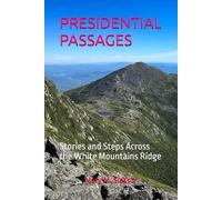 PRESIDENTIAL PASSAGES: Stories and Steps Across the White Mountains Ridge