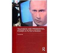 Presidential Power and Television in Putin's Russia Tina Burrett (Auteur)