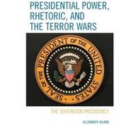 Presidential Power Rhetoric and the Terror Wars by Hiland & Alexander & James Madison University Alexander Hiland (Auteur)
