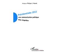Présidentielle 2012 Une communication politique bien singulière - Philippe J. Maarek - L'harmattan - broché - Essai