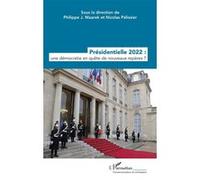 Présidentielle 2022 : une démocratie en quête de nouveaux repères ? Philippe J. Maarek (Auteur), Nicolas Pélissier (Auteur)