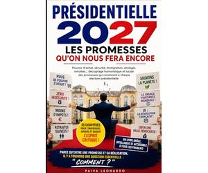 Présidentielle 2027 : Les promesses qu'on nous fera encore: Pouvoir d'achat, sécurité, immigration, écologie, retraites... décryptage humoristique et lucide des promesses qui reviennent