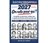 Présidentielle 2027 : on vote pour qui ?: Candidats, programmes, chiffres clés : le guide neutre pour choisir avant de voter