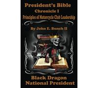 President's Bible: Chronicle I Principles of Motorcycle Club Leadership