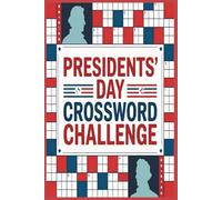 Presidents’ Day Crossword Challenge: A Patriotic Puzzle Journey Celebrating America’s Leaders, Legacy, and History, Presidential Facts, Politics, and Patriotism