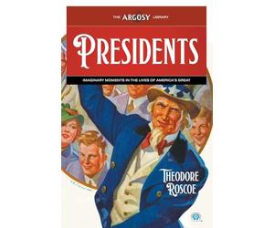Presidents: Imaginary Moments in the Lives of America's Great