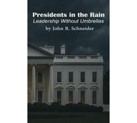 Presidents in the Rain: Leadership Without Umbrellas