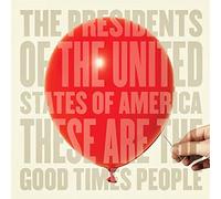 Presidents of the United States of America - These are The Good Times People