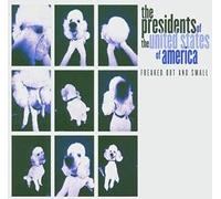 Presidents of the Usa - Freaked Out and Small +10