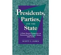 Presidents, Parties, And the State Scott C. Jame (Auteur)