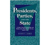 Presidents, Parties, and the State Scott C. James (Auteur)