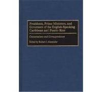Presidents, Prime Ministers, and Governors of the English-Speaking Caribbean and Puerto Rico: Conversations and Correspondence Alexander, Robert Jackson (Auteur)