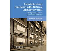 Presidents versus Federalism in the National Legislative Process: The Argentine Senate in Comparative Perspective