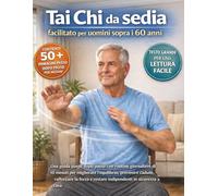 Presidenza di tai chi facilitata per uomini sopra i 60 anni: Una guida passo dopo passo con routine giornaliere di 10 minuti per migliorare ... e restare indipendenti in sicurezza a casa