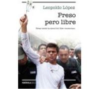 Preso Pero Libre: Notas Desde La Cárcel Del Líder Venezolano - Leopoldo López Leopoldo López (Auteur)