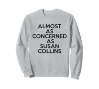 Presque aussi préoccupé que Susan Collins Meme politique drôle Sweatshirt