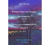 Presque dans une fresque, suivi de Patiente insinuation exploratoire Anne Mounic (Auteur)