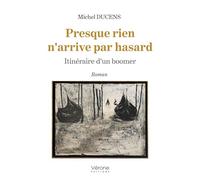 Presque rien n'arrive par hasard: Itinéraire d'un boomer