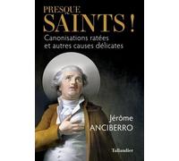 Presque saints !: Canonisations ratées et autres causes délicates