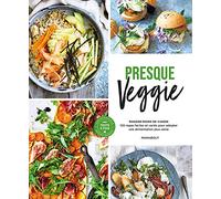Presque veggie: 120 repas faciles et variés pour adopter une alimentation plus saine