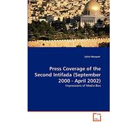 Press Coverage of the Second Intifada (September 2000 - April 2002): Impressions of Media Bias