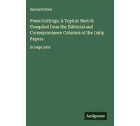 Press Cuttings; A Topical Sketch Compiled from the Editorial and Correspondence Columns of the Daily Papers: in large print