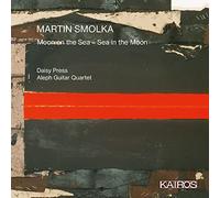Daisy Press & Aleph Guitar Quartet – Martin Smolka : Moon On The Sea - Sea In The Moon – CD