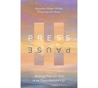 Press Pause: Making Time for God in an Overscheduled Life