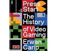 Press Start: The Complete History of Video Gaming From Mario to Minecraft