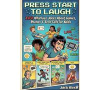 Press Start to Laugh: 100 + Hilarious Jokes About Games, Phones & Tech Fails. A Silly Tech Joke Book Gaming, Autocorrect Fails, Parents vs Tech & More