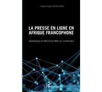 Presse en ligne en Afrique francophone (La) Dynamiques et défis d'une filière en construction - Sokhna Fatou Seck - Sarr - L'harmattan - broché - Etude