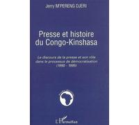 Presse et histoire du Congo-Kinshasa Le discours de la presse et son rôle dans le processus de démocratisation - (1990-1995) - Jerry M'pereng Djeri - L'harmattan - broché - Essai