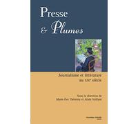 Presse et plumes: Journalisme et littérature au XIXe siècle