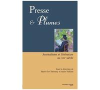Presse Et Plumes - Journalisme Et Littérature Au Xixè Siècle