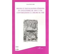 Presse et socialisation feminine en angleterre de 1960 a 1750 : conversations a l'heure du the 1690 à 1750 - Claire Boulard - L'harmattan - broché - Etude
