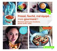 Pressé, fauché, mal équipé... mais gourmand !: Recettes saines pour etudiants, jeunes actifs, solos...