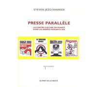 Presse parallèle: La contre-culture en France dans les années soixante-dix
