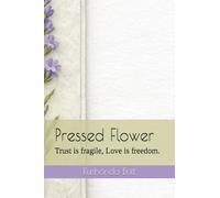Pressed Flower: Trust is fragile, Love is freedom.