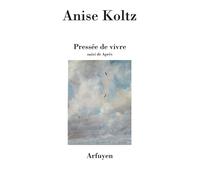 Pressée de vivre Suivi de Après - Anise Koltz - Arfuyen - broché - Poésie