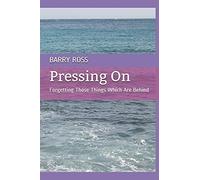 Pressing On: Forgetting Those Things Which Are Behind