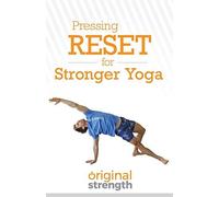 Pressing Reset For Stronger Yoga