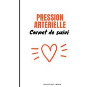 Pression Artérielle - Carnet de suivi: 100 pages pour la mesure et le suivi de la pression artérielle - 22 mesures par page - Format 15,24x22,86 cm