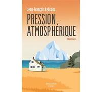 Pression atmosphérique Jean-François LeBlanc (Auteur)