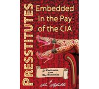 Presstitutes Embedded in the Pay of the CIA: A Confession from the Profession