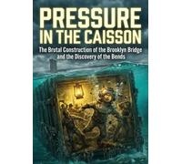 Pressure in the Caisson: The Brutal Construction of the Brooklyn Bridge and the Discovery of the Bends