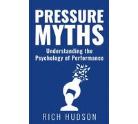 Pressure Myths: Understanding the Psychology of Performance