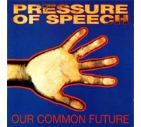 Pressure of Speech - Our Common Future Our Common..