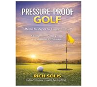 Pressure-Proof Golf: Mental Strategies for Competitive Golf