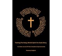 Pressure, Purpose, Practice: Training the Mind, Body & Soul For God's Glory - A 12-Week Faith & Performance Journey For Christian Athletes