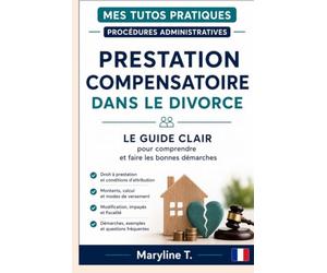 Prestation compensatoire dans le divorce: Le guide clair pour comprendre et faire les bonnes démarches